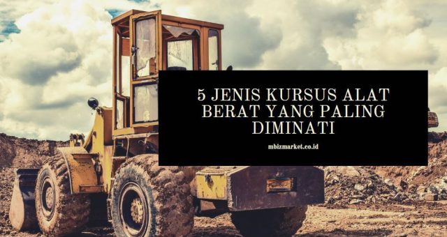 5 Jenis Kursus Alat Berat yang Paling Diminati